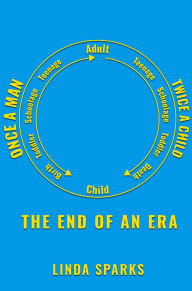 Title: Once A Man, Twice A Child: The End of An Era, Author: Linda Sparks