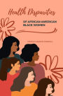 HEALTH DISPARITIES OF AFRICAN AMERICAN BLACK WOMEN