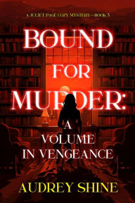 Title: Bound for Murder: A Volume in Vengeance (A Juliet Page Cozy MysteryBook 3), Author: Audrey Shine