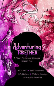 Title: Adventuring Together: A Flash Fiction Anthology: Season Five, Author: Beth Freemont