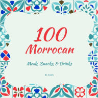 Title: 100 Morrocan Meals, Snacks, & Drinks, Author: Rl Smith