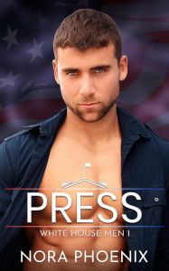 Title: Press: A White House Gay Romance, Author: Nora Phoenix