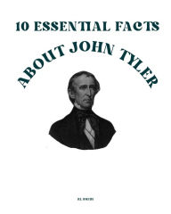 Title: 10 Essential Facts about John Tyler, Author: Rl Smith