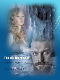 Title: The Air Merchant, Author: Alexander Belyaev