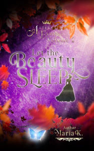 Title: Let the Beauty Sleep, Author: Maria K