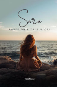 Title: Sara: Another Love Story based on a True Story, Author: Reza Nazari