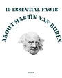 10 Essential Facts about Martin Van Buren