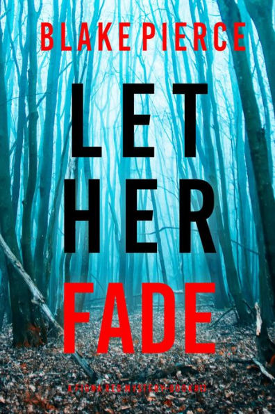 Let Her Fade (A Fiona Red FBI Suspense ThrillerBook 13)