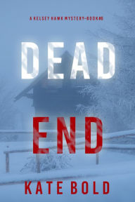 Title: Dead End (A Kelsey Hawk FBI Suspense ThrillerBook Six), Author: Kate Bold