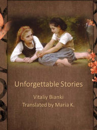 Title: Unforgettable Stories, Author: Vitaliy Bianki