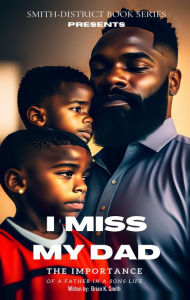 Title: I MISS MY DAD: The Importance of a Father in a Son's Life, Author: Brian K. Smith