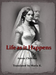 Title: Life as it Happens, Author: Anton Chekhov