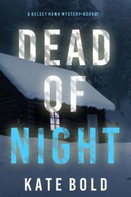 Title: Dead of Night (A Kelsey Hawk FBI Suspense ThrillerBook Seven), Author: Kate Bold