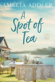 Title: A Spot of Tea, Author: Amelia Addler