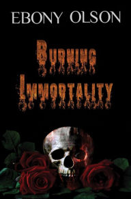 Title: Burning Immortality, Author: Ebony Olson