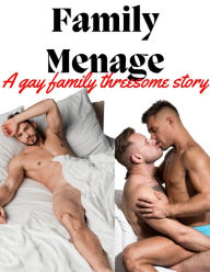 Title: Family Menage: A Gay Family Threesome Storye, Author: The Eagle