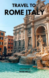 Title: Travel To Rome Italy, Author: Peter Mills