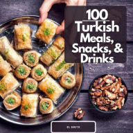 Title: 100 Turkish Meals, Snacks, & Drinks, Author: Rl Smith