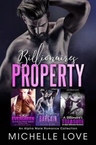Title: Billionaires Property: An Alpha Male Romance Collection, Author: Michelle Love