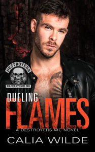 Title: Dueling Flames: A Destroyers MC Novel, Author: Calia Wilde