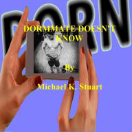 Title: DORMMATE DOESN'T KNOW, Author: Michael K. Stuart