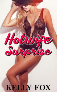 Title: Hotwife Surprise (MMMF Cuckold), Author: Kelly Fox