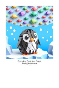 Title: Percy the Penguin's Planet Saving Adventure, Author: Maylyn Mufleh