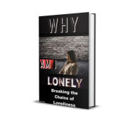Title: Why AM I Lonely ? Understanding & Overcoming the Silent Epidemic:: Breaking the Chains of Loneliness, Author: Jeff Cliff