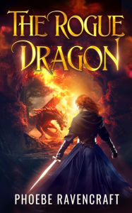 Title: The Rogue Dragon: A Sapphic Fantasy Adventure Novel, Author: Phoebe Ravencraft
