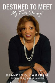 Title: Destined To Meet: My Faith Journey!, Author: Rev. Frances O. Campbell LMSW
