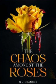 Title: The chaos amongst the roses, Author: Natalie Granger