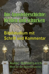 Title: Die Apostelgeschichte: Helden und Schurken: Bibelstudium mit Schrift und Kommentar, Author: Harold Lerch