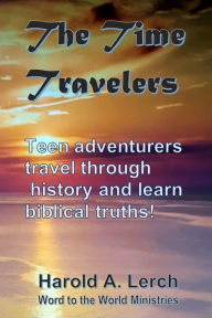 Title: The Time Travelers: A story of discovery, Author: Harold Lerch