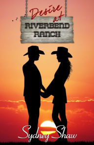 Title: Desire at Riverbend Ranch, Author: Sydney Shaw