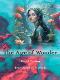 Title: The Age of Wonder, Author: Alexei Tolstoy