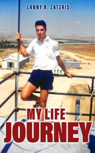 Title: MY LIFE JOURNEY, Author: Lanny ZATZKIS