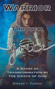 Title: Warrior Through Grace, Author: Ginger Y. Turner