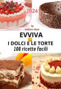 Evviva i dolci e le torte: 100 icette facili per principianti- Guida pratica e veloce - Dai grandi classici della pasticceria ai dolci piï¿½ semplici
