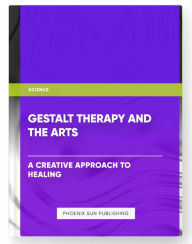 Title: Gestalt Therapy and the Arts - A Creative Approach to Healing, Author: Ps Publishing