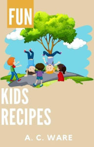 Title: Fun Kid Recipes, Author: A. C. Ware