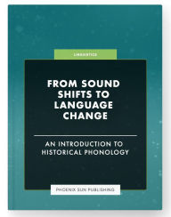 Title: From Sound Shifts to Language Change - An Introduction to Historical Phonology, Author: Ps Publishing