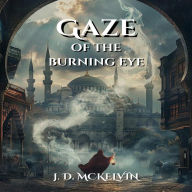 Title: Gaze of the Burning Eye: Covenant of Three Keys, Book One, Author: Jd Mckelvin