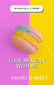 Title: Cook Mexican with me, Author: A. C. Ware