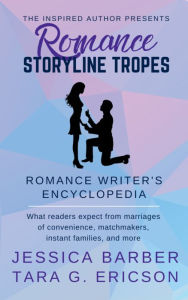 Title: Romance Storyline Tropes: What Readers Expect from Marriages of Convenience, Matchmakers, Instant Families and more, Author: Tara G. Ericson