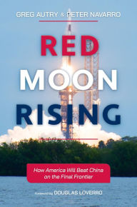 Title: Red Moon Rising: How America Will Beat China on the Final Frontier, Author: Greg Autry