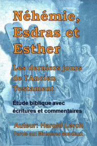Title: Néhémie, Esdras et Esther: Les derniers jours de l'Ancien Testament, Author: Harold Lerch