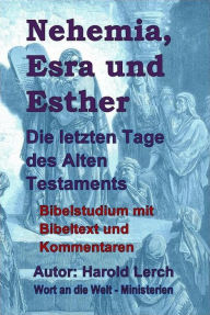 Title: Nehemia, Esra und Esther: Die letzten Tage des Alten Testaments, Author: Harold Lerch