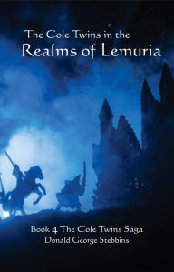 Title: The Cole Twins in the Realms of Lemuria: Book 4 The Cole Twins Saga, Author: Donald George Stebbins