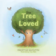 Title: The Tree No Birdie Loved, Author: Christine Hamilton