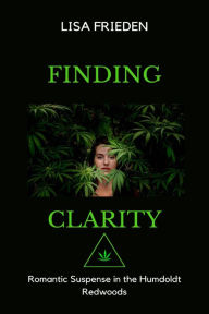 Title: Finding Clarity: Romantic Suspense in the Humboldt Redwoods, Author: Lisa Frieden